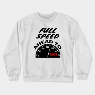 Full Speed Ahead to 2022 Crewneck Sweatshirt